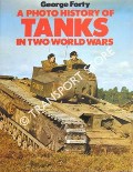 A Photo History of Tanks in Two Wolrd Wars by FORTY, George